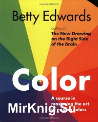 Color by Betty Edwards: A Course in Mastering the Art of Mixing Colors
