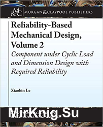 Reliability-Based Mechanical Design, Volume 2: Component under Cyclic Load and Dimension Design with Required Reliability