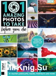 101 Amazing Photos to Take Before You Die - 1st Edition 2020