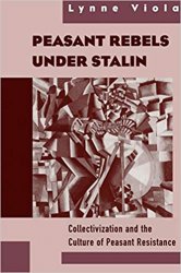 Peasant Rebels Under Stalin: Collectivization and the Culture of Peasant Resistance