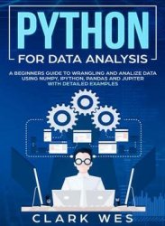 Python For Data Analysis: A Beginner's Guide to Wrangling and Analyzing Data Using Python