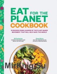 Eat for the Planet Cookbook: 75 Recipes from Leaders of the Plant-Based Movement That Will Help Save the World