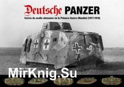 Deutsche Panzer: Carros de Asalto Alemanes en la Primera Guerra Mundial (1917-1918)