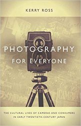Photography for Everyone: The Cultural Lives of Cameras and Consumers in Early Twentieth-Century Japan