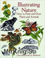 Illustrating Nature: How to Paint and Draw Plants and Animals