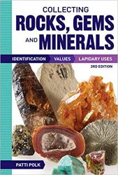 Collecting Rocks, Gems and Minerals - Identification, Values and Lapidary Uses, 3rd Edition