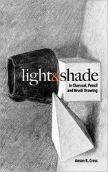 Light and Shade in Charcoal, Pencil and Brush Drawing (Dover Art Instruction)