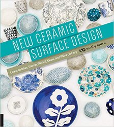 New Ceramic Surface Design: Learn to Inlay, Stamp, Stencil, Draw, and Paint on Clay