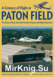 A Century of Flight at Paton Field : The Story of Kent State Universitys Airport and Flight Education