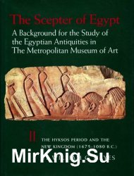 The Scepter of Egypt: A Background for the Study of the Egyptian Antiquities in the Metropolitan Museum of Art : Part II