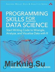 Programming Skills for Data Science: Start Writing Code to Wrangle, Analyze, and Visualize Data with R 1st Edition