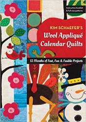 Kim Schaefer's Wool Appliqu? Calendar Quilts: 12 Months of Fast, Fun & Fusible Projects