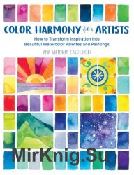 Color Harmony for Artists: How to Transform Inspiration into Beautiful Watercolor Palettes and Paintings