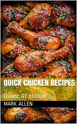 101 Quick Chicken Recipes: Diner At Home