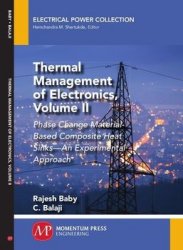 Thermal Management of Electronics, Volume II: Phase Change Material-Based Composite Heat SinksAn Experimental Approach