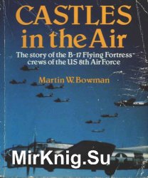 Castles in the Air - the Story of the B-17 Flying Fortress Crews of the US 8th Air Force