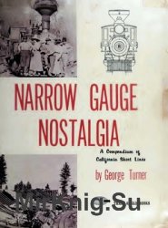 Narrow Gauge Nostalgia: A Compendium of California Short Lines