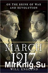 March 1917: On the Brink of War and Revolution