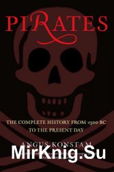 Pirates: The Complete History From 1300 Bc To The Present Day