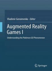 Augmented Reality Games I: Understanding the Pokemon GO Phenomenon, 1st Edition