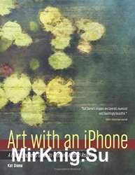 Art with an iPhone: A Photographer's Guide to Creating Altered Realities