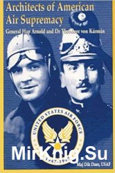 Architects of American Air Supremacy - Gen Hap Arnold and Dr. Theodore von Karman