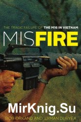 Misfire: The Tragic Failure of the M16 in Vietnam