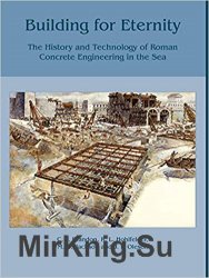 Building for Eternity: The History and Technology of Roman Concrete Engineering in the Sea
