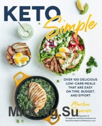 Keto Simple: Over 100 Delicious Low-Carb Meals That Are Easy on Time, Budget, and Effort