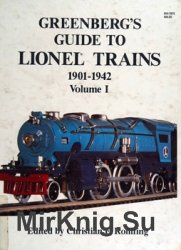 Greenberg's Guide to Lionel Trains, 1901-1942: Volume I