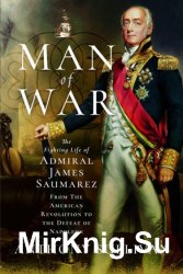 Man of War: The Fighting Life of Admiral James Saumarez