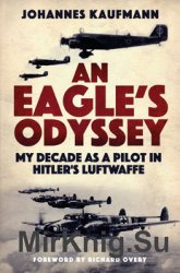An Eagles Odyssey: My Decade As a Pilot in Hitlers Luftwaffe