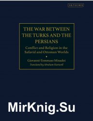 War between the Turks and the Persians : conflict and religion in the Safavid and Ottoman worlds