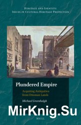 Plundered empire : acquiring antiquities from Ottoman lands