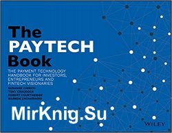 The PayTech Book: The Payment Technology Handbook for Investors, Entrepreneurs, and FinTech Visionaries