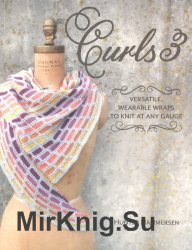 Curls 3: Versatile, Wearable Wraps to Knit at Any Gauge