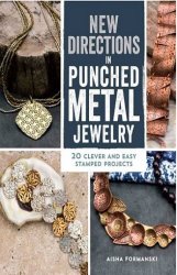 New Directions in Punched Metal Jewelry: 20 Clever and Easy Stamped Projects