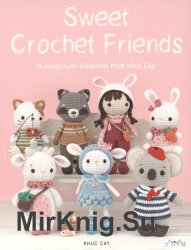 Sweet Crochet Friends: 16 Amigurumi Creations