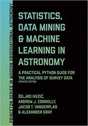 Statistics, Data Mining and Machine Learning in Astronomy: A Practical Python Guide for the Analysis of Survey Data, Updated Ed