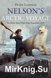 Nelsons Arctic Voyage: The Royal Navys First Polar Expedition 1773
