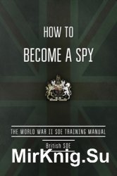 How to Become a Spy: The World War II SOE Training Manual