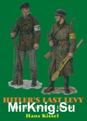 Hitlers Last Levy: The Volkssturm 1944-1945