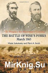 To Prepare for Sherman's Coming: The Battle of Wise's Forks, March 1865