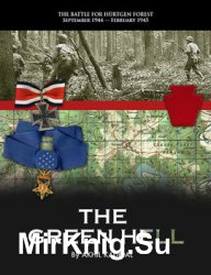 The Green Hell: The Battle for Hurtgen Forest September 1944 - February 1945