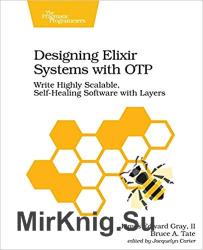 Designing Elixir Systems With OTP: Write Highly Scalable, Self-healing Software with Layers