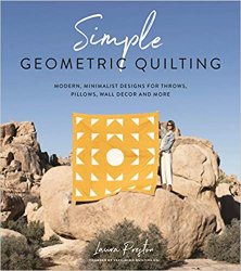 Simple Geometric Quilting: Modern, Minimalist Designs for Throws, Pillows, Wall Decor