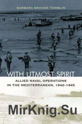 With Utmost Spirit: Allied Naval Operations in the Mediterranean 1942-1945