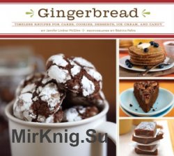 Gingerbread: Timeless Recipes for Cakes, Cookies, Dessers, Ice Cream, and Candy