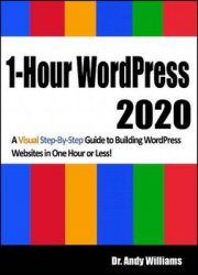 1-Hour WordPress 2020: A visual step-by-step guide to building WordPress websites in one hour or less!