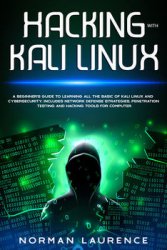 Hacking with Kali Linux: A beginners guide to learning all the basic of Kali Linux and cybersecurity. Includes network defense strategies, penetration testing and hacking tools for computer